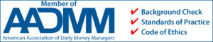 Member of the American Association of Daily Money Managers, with Background Check, Standards of Practice, and Code of Ethics